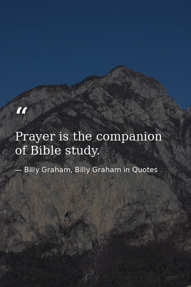 Prayer is the companion of Bible study. — Billy Graham, Billy Graham in Quotes