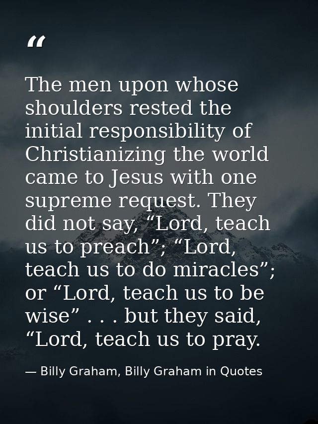 The men upon whose shoulders rested the initial responsibility of Christianizing the world came to Jesus with one suprem — Billy Graham, Billy Graham in Quotes