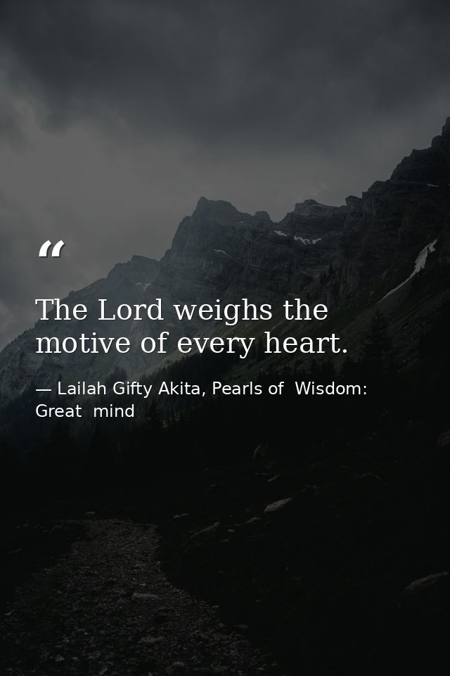 The Lord weighs the motive of every heart. — Lailah Gifty Akita, Pearls of  Wisdom: Great  mind