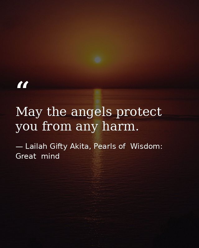 May the angels protect you from any harm. — Lailah Gifty Akita, Pearls of  Wisdom: Great  mind