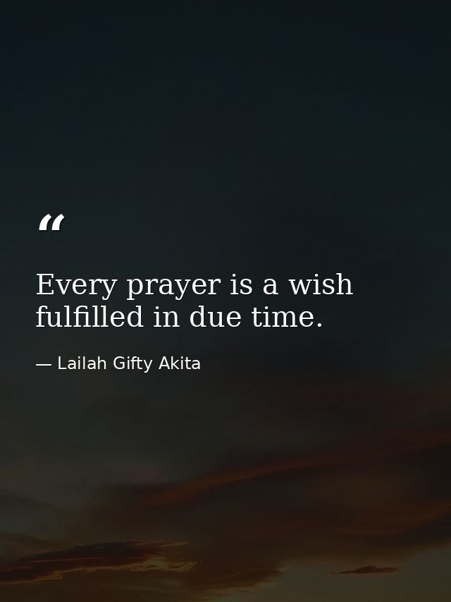 Every prayer is a wish fulfilled in due time. — Lailah Gifty Akita