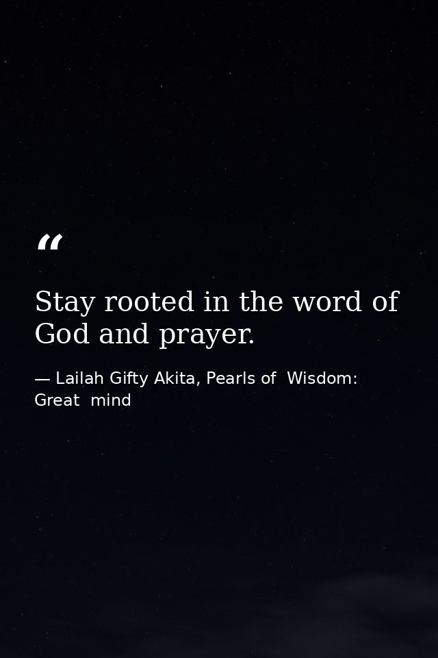 Stay rooted in the word of God and prayer. — Lailah Gifty Akita, Pearls of  Wisdom: Great  mind