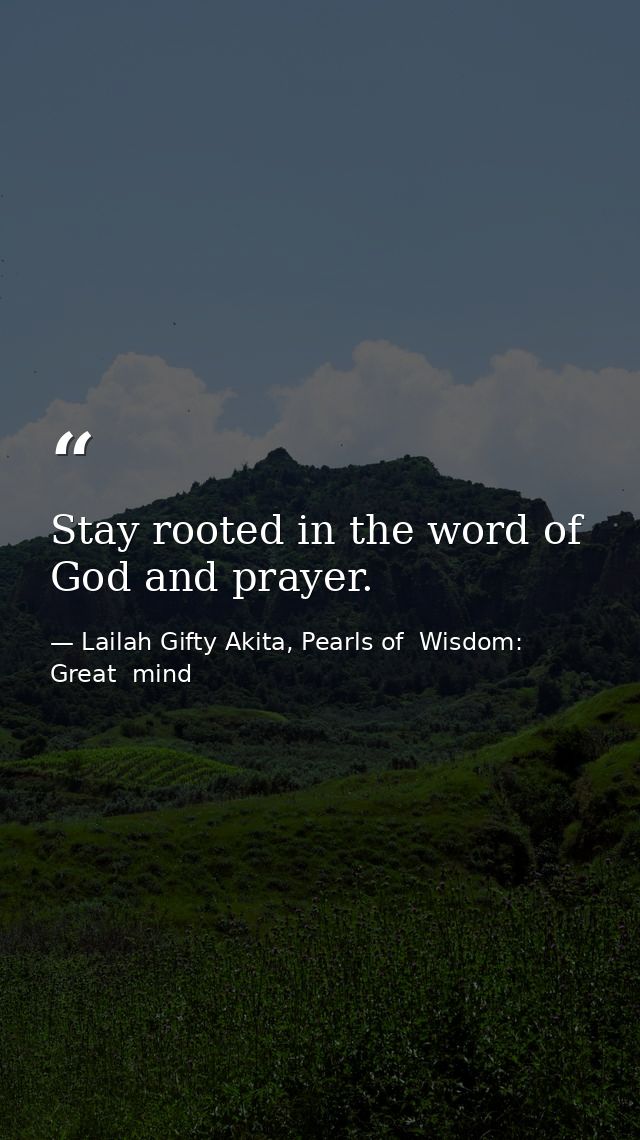 Stay rooted in the word of God and prayer. — Lailah Gifty Akita, Pearls of  Wisdom: Great  mind