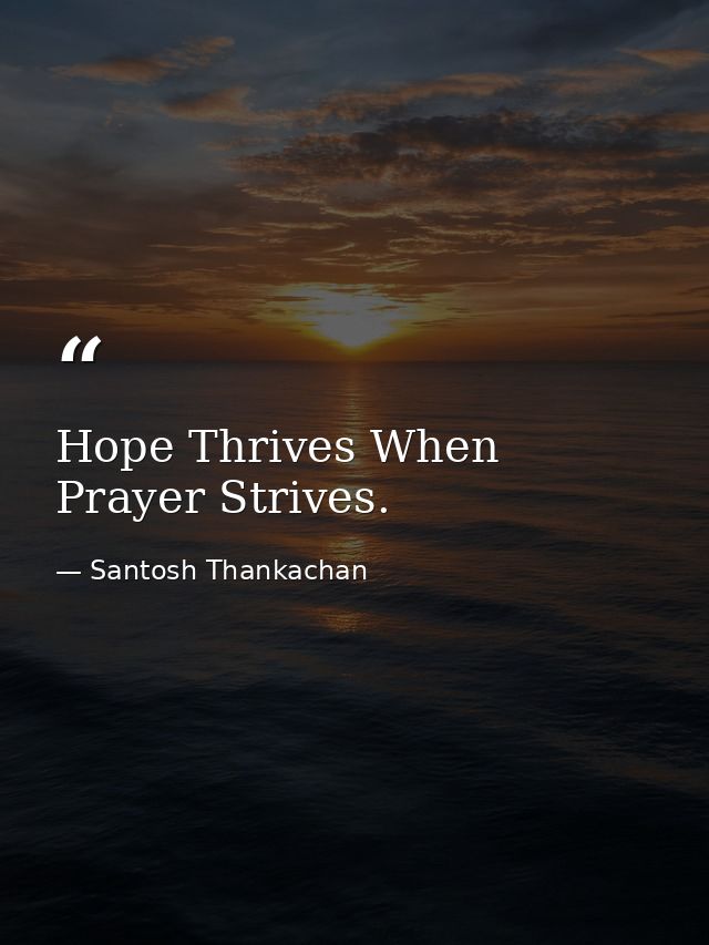 Hope Thrives When Prayer Strives. — Santosh Thankachan