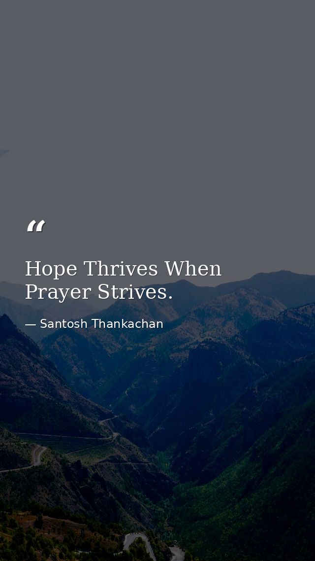 Hope Thrives When Prayer Strives. — Santosh Thankachan