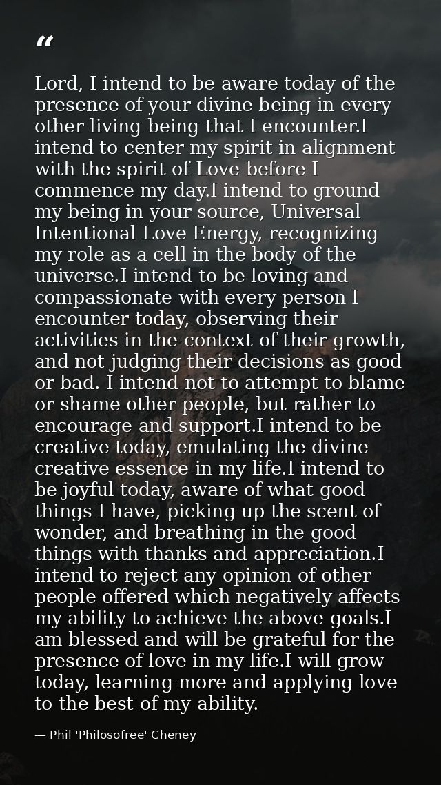 Lord, I intend to be aware today of the presence of your divine being in every other living being that I encounter.I int — Phil 'Philosofree' Cheney