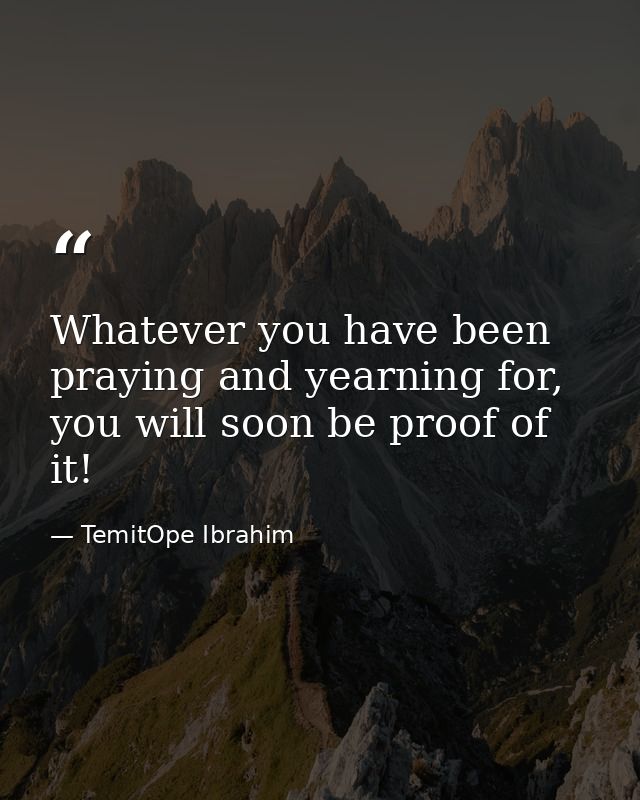 Whatever you have been praying and yearning for, you will soon be proof of it! — TemitOpe Ibrahim