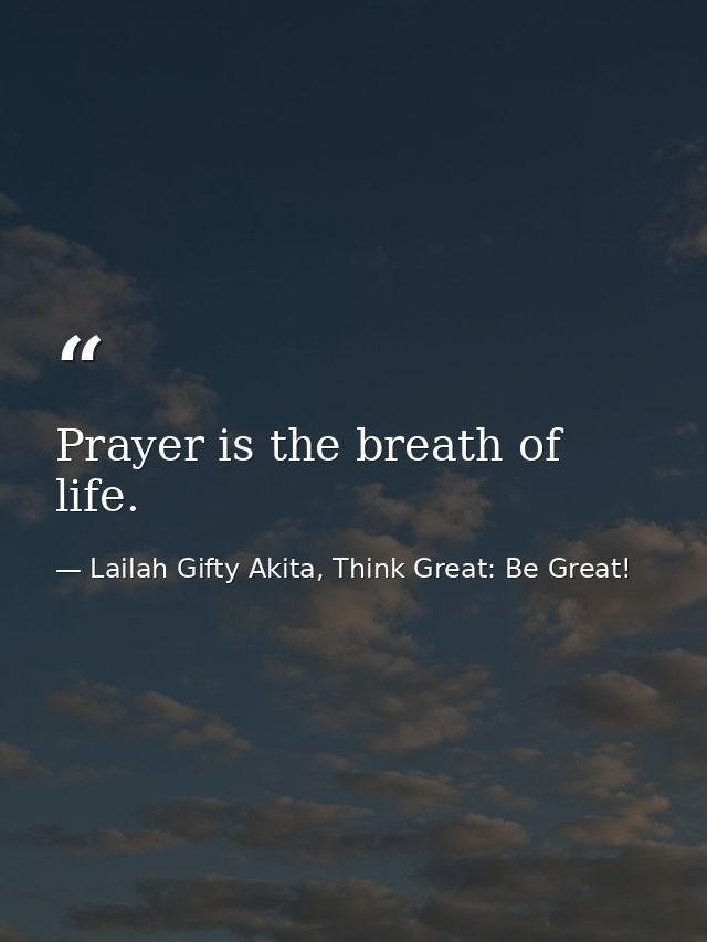 Prayer is the breath of life. — Lailah Gifty Akita, Think Great: Be Great!
