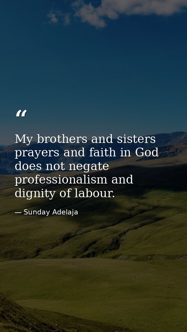 My brothers and sisters prayers and faith in God does not negate professionalism and dignity of labour. — Sunday Adelaja