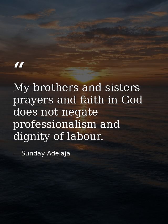 My brothers and sisters prayers and faith in God does not negate professionalism and dignity of labour. — Sunday Adelaja