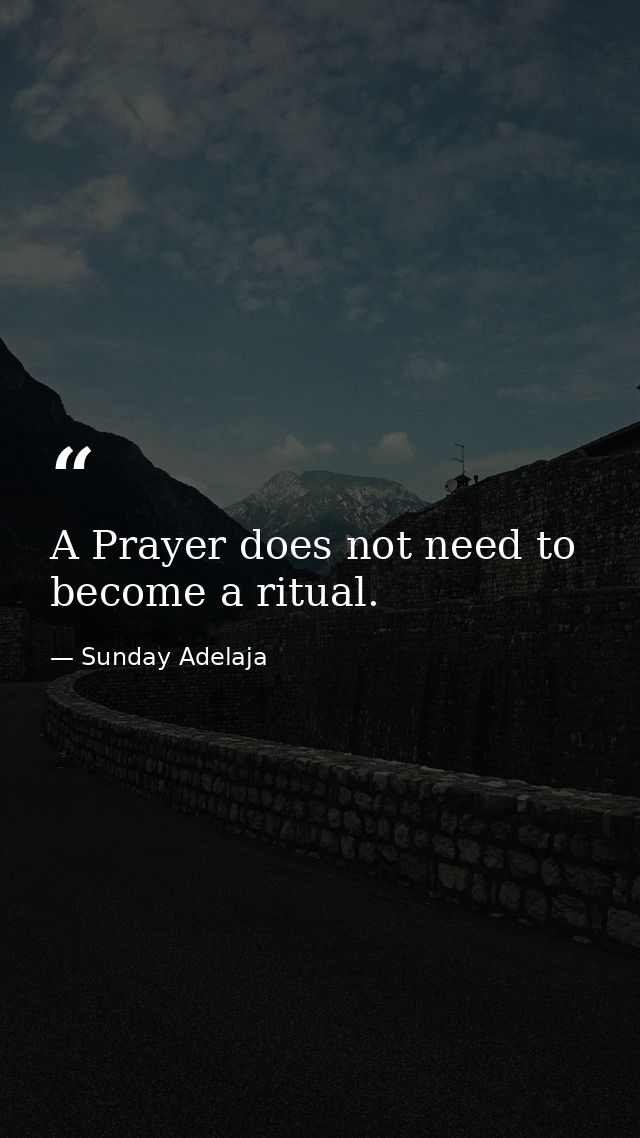 A Prayer does not need to become a ritual. — Sunday Adelaja