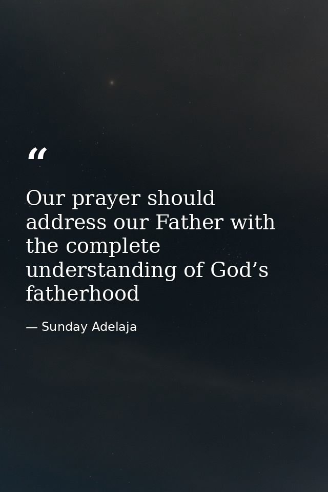 Our prayer should address our Father with the complete understanding of God’s fatherhood — Sunday Adelaja