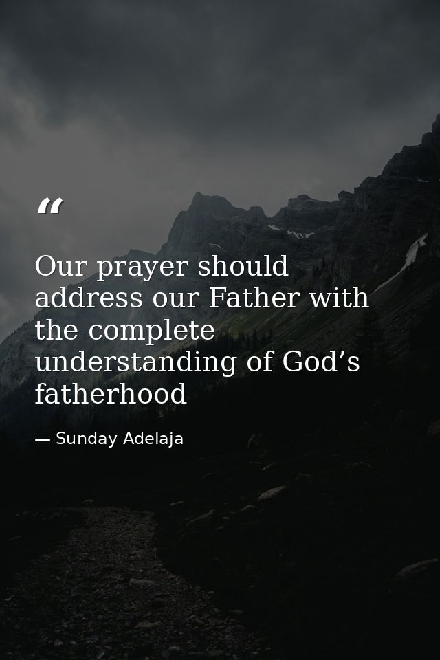 Our prayer should address our Father with the complete understanding of God’s fatherhood — Sunday Adelaja