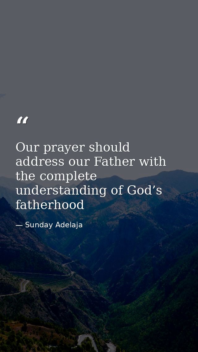 Our prayer should address our Father with the complete understanding of God’s fatherhood — Sunday Adelaja