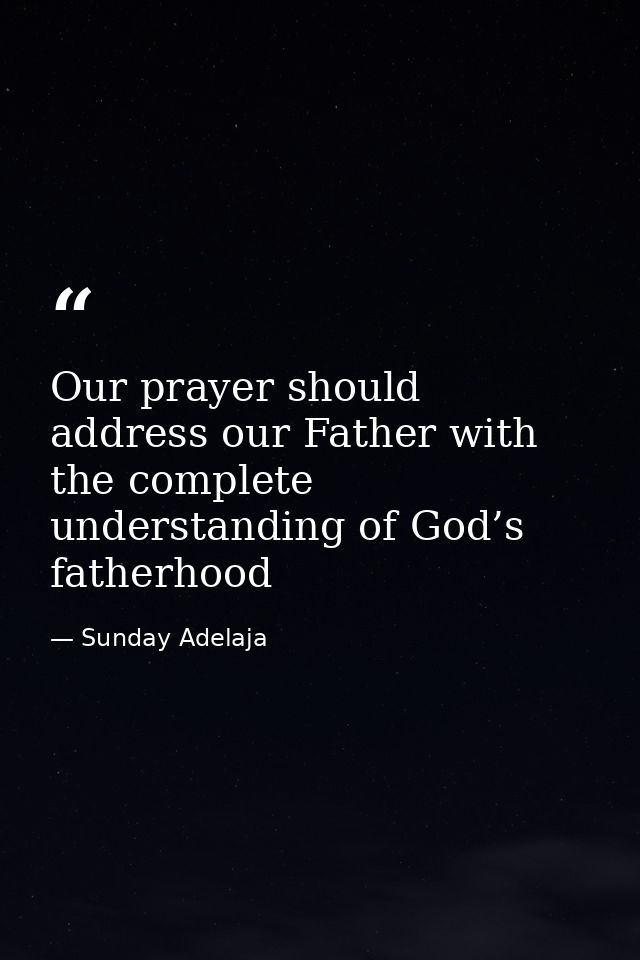 Our prayer should address our Father with the complete understanding of God’s fatherhood — Sunday Adelaja