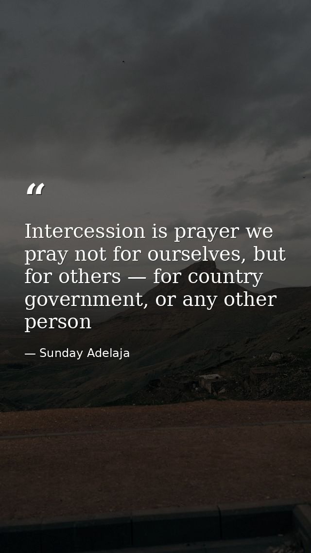 Intercession is prayer we pray not for ourselves, but for others — for country government, or any other person — Sunday Adelaja