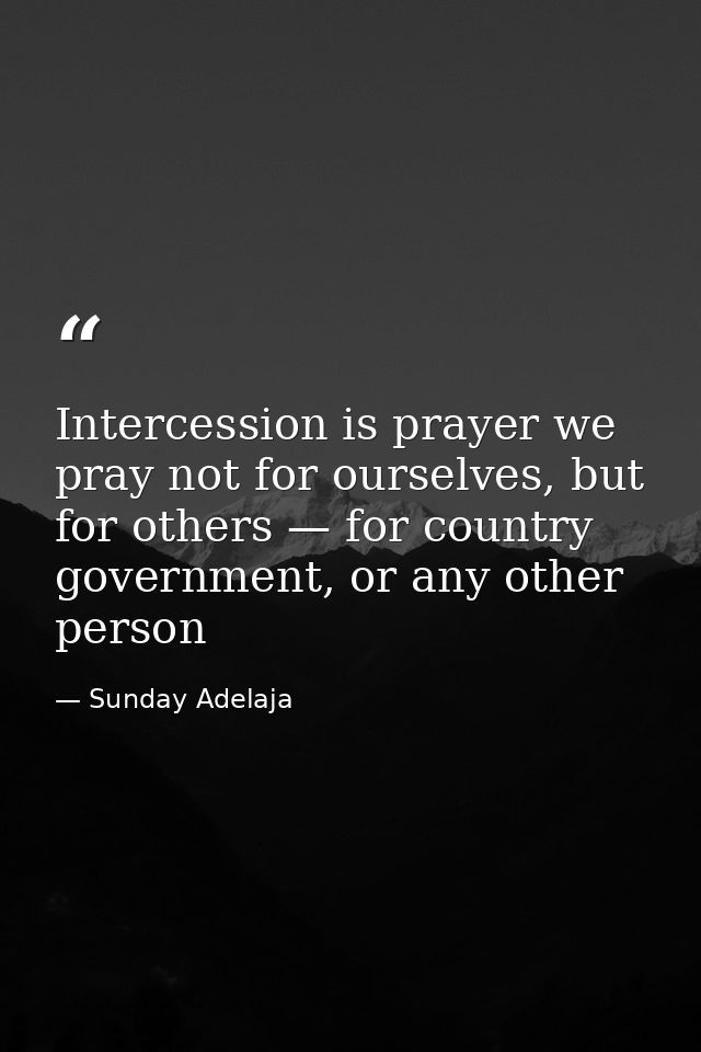 Intercession is prayer we pray not for ourselves, but for others — for country government, or any other person — Sunday Adelaja