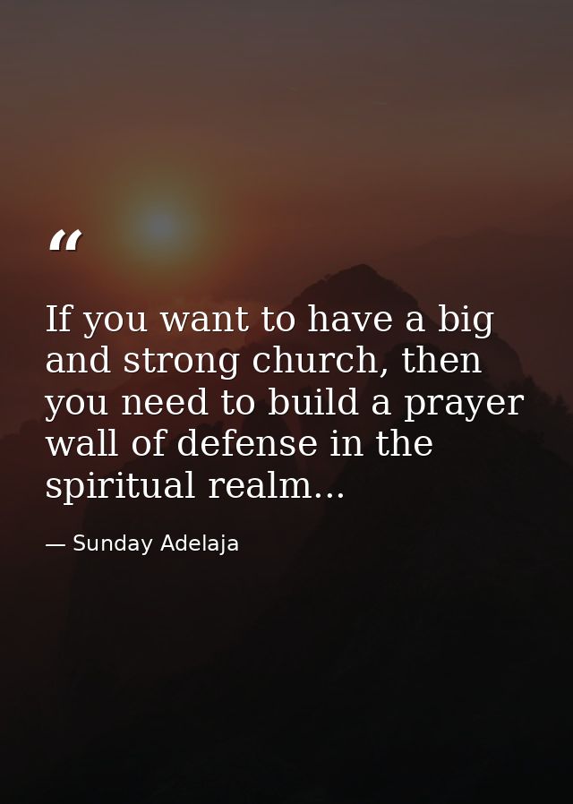 If you want to have a big and strong church, then you need to build a prayer wall of defense in the spiritual realm... — Sunday Adelaja