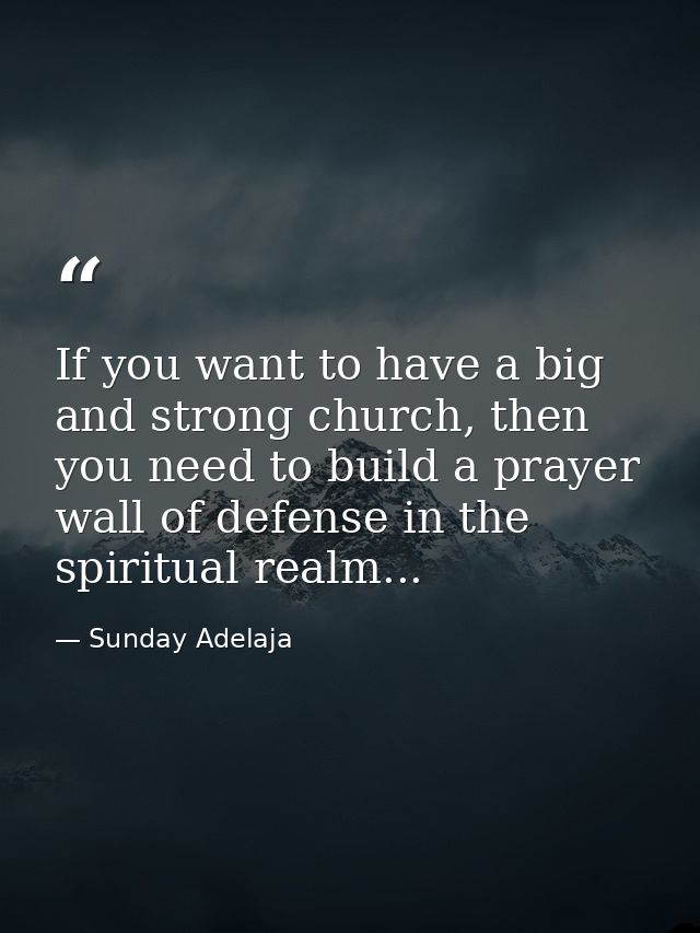 If you want to have a big and strong church, then you need to build a prayer wall of defense in the spiritual realm... — Sunday Adelaja