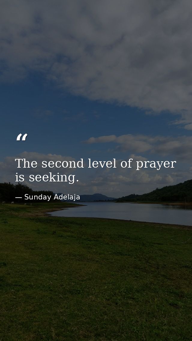 The second level of prayer is seeking. — Sunday Adelaja