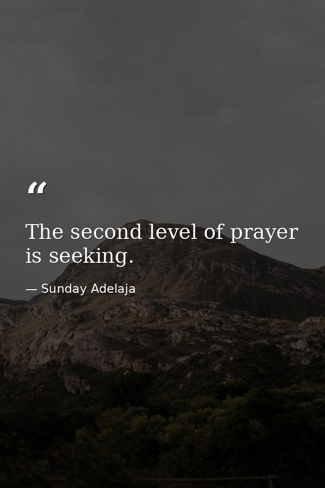 The second level of prayer is seeking. — Sunday Adelaja