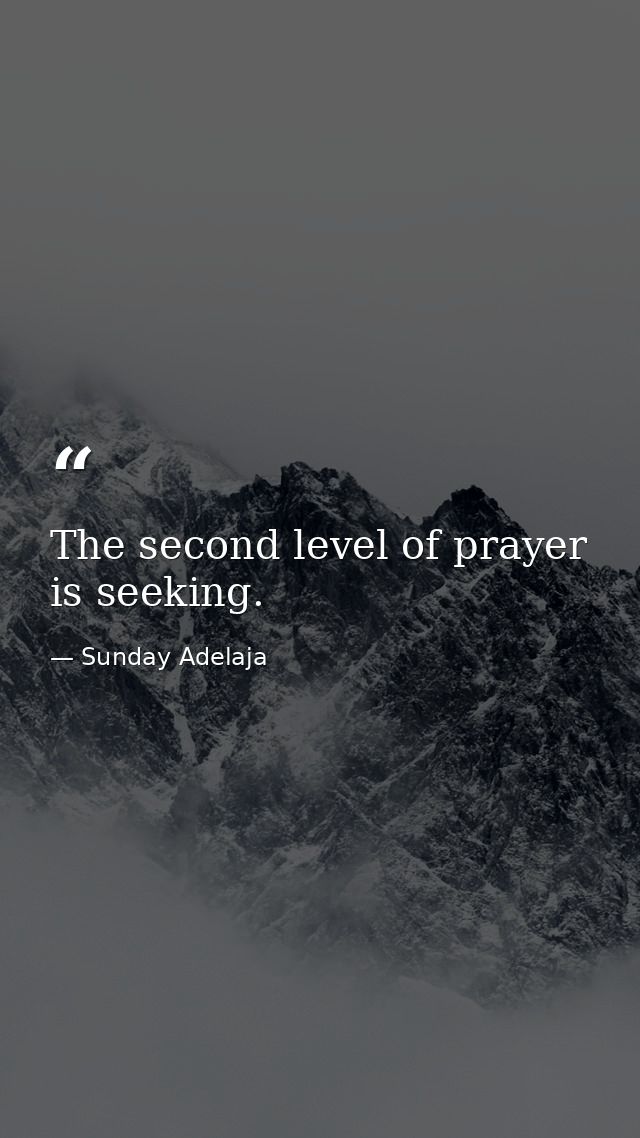 The second level of prayer is seeking. — Sunday Adelaja