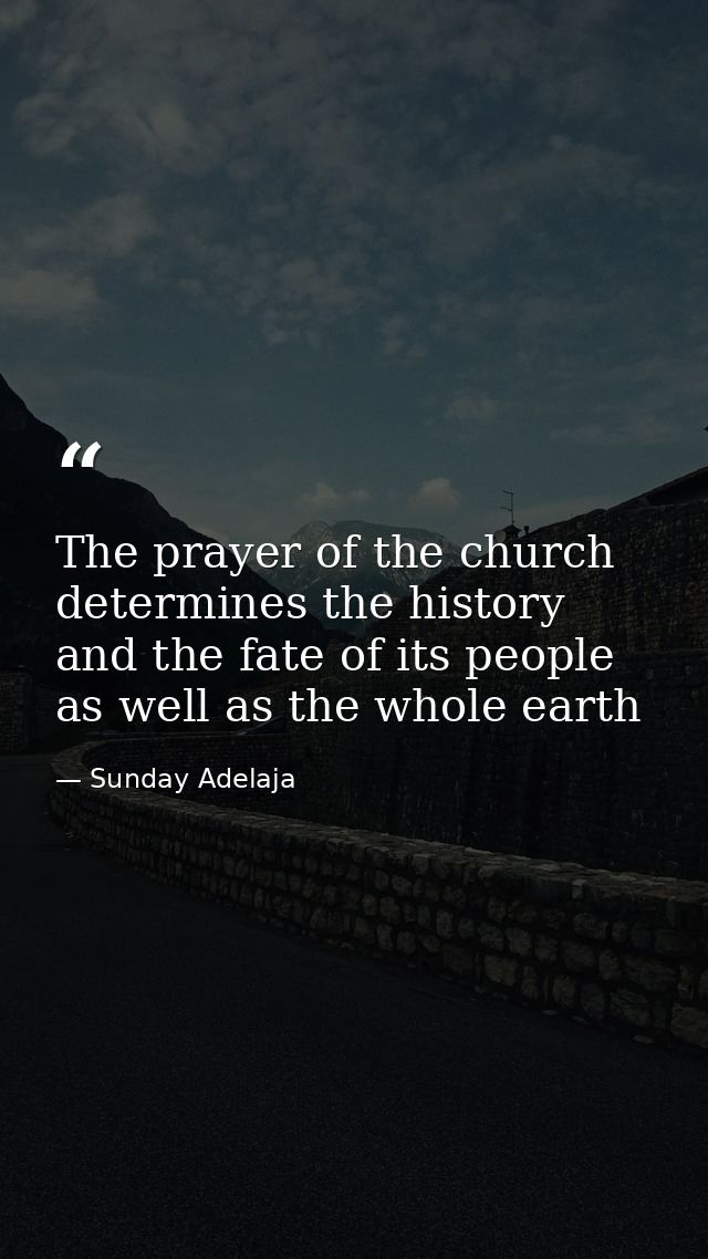 The prayer of the church determines the history and the fate of its people as well as the whole earth — Sunday Adelaja