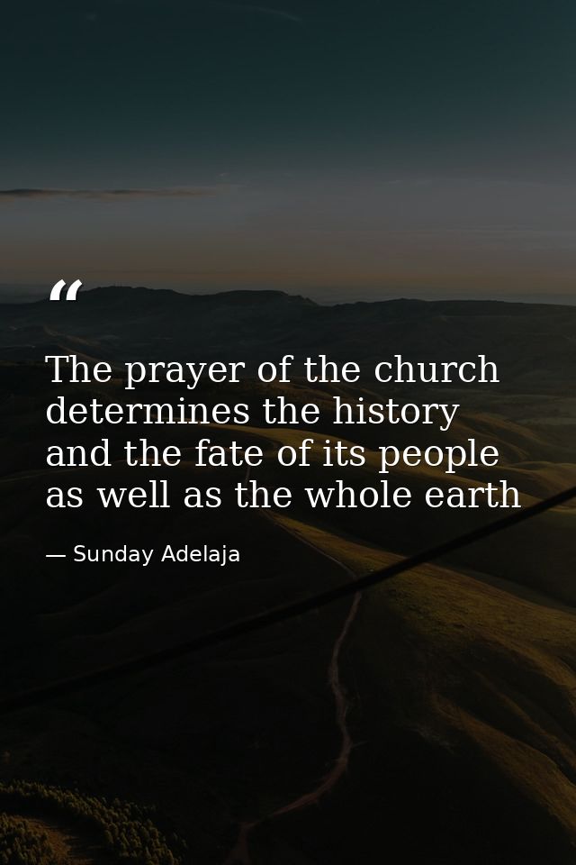 The prayer of the church determines the history and the fate of its people as well as the whole earth — Sunday Adelaja