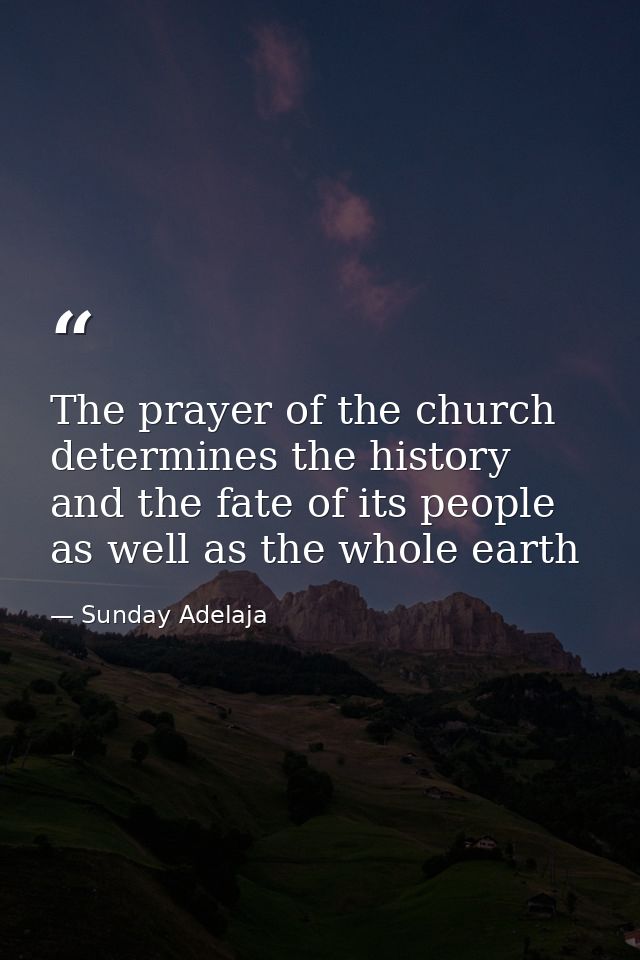 The prayer of the church determines the history and the fate of its people as well as the whole earth — Sunday Adelaja