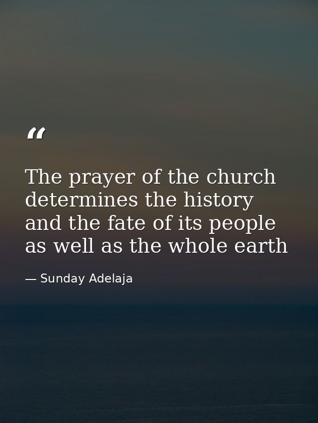 The prayer of the church determines the history and the fate of its people as well as the whole earth — Sunday Adelaja
