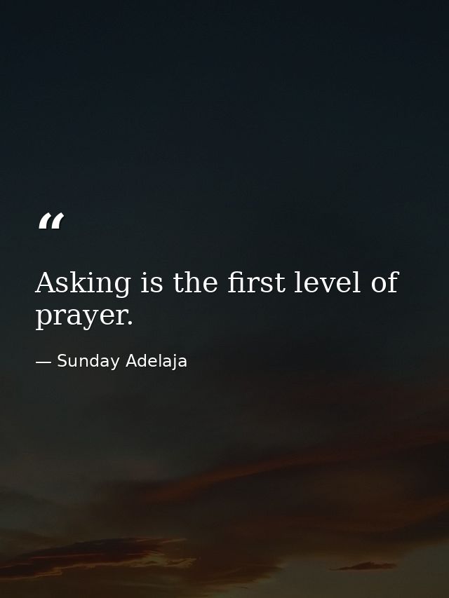 Asking is the first level of prayer. — Sunday Adelaja