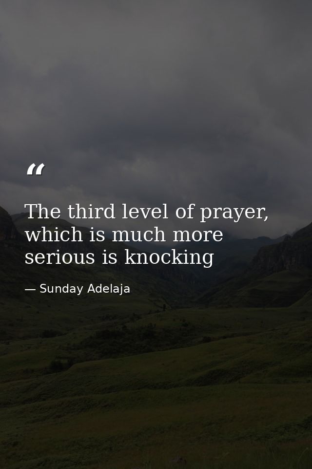 The third level of prayer, which is much more serious is knocking — Sunday Adelaja