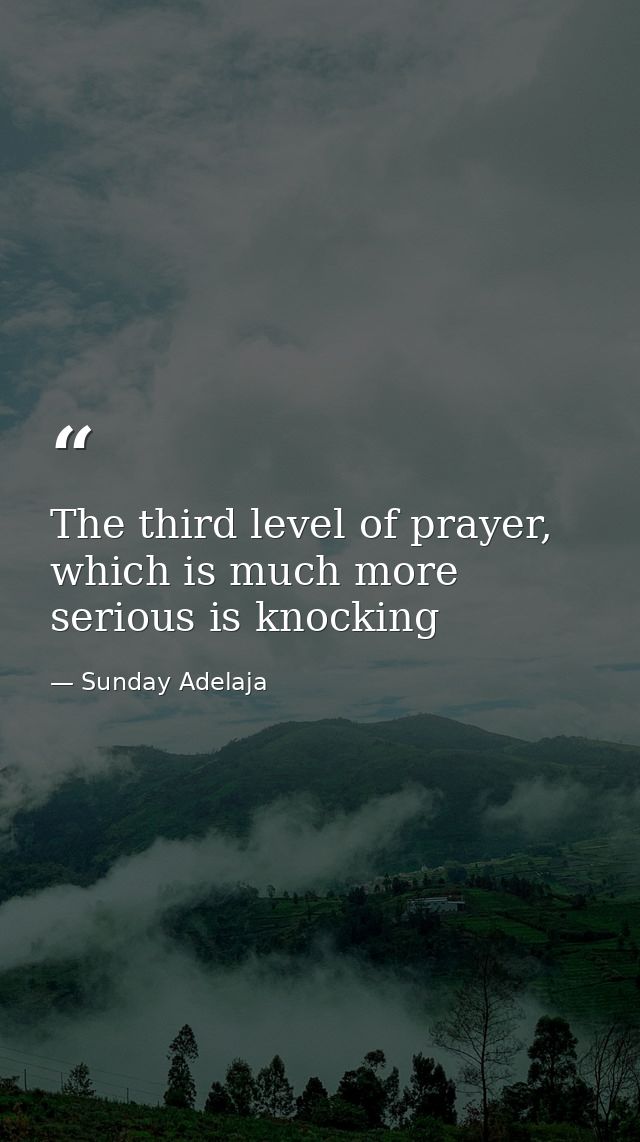 The third level of prayer, which is much more serious is knocking — Sunday Adelaja
