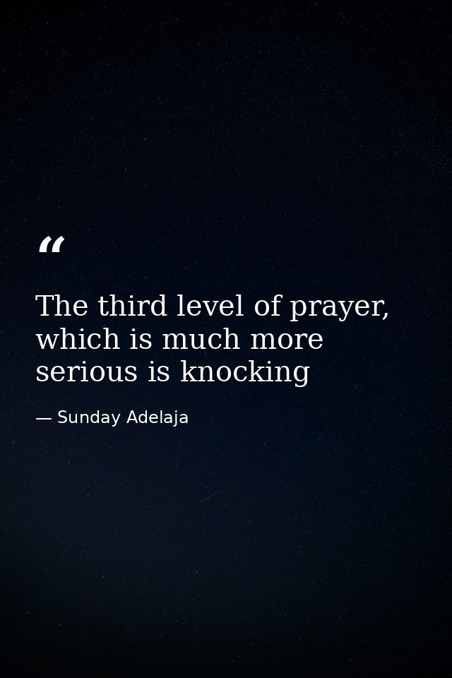 The third level of prayer, which is much more serious is knocking — Sunday Adelaja