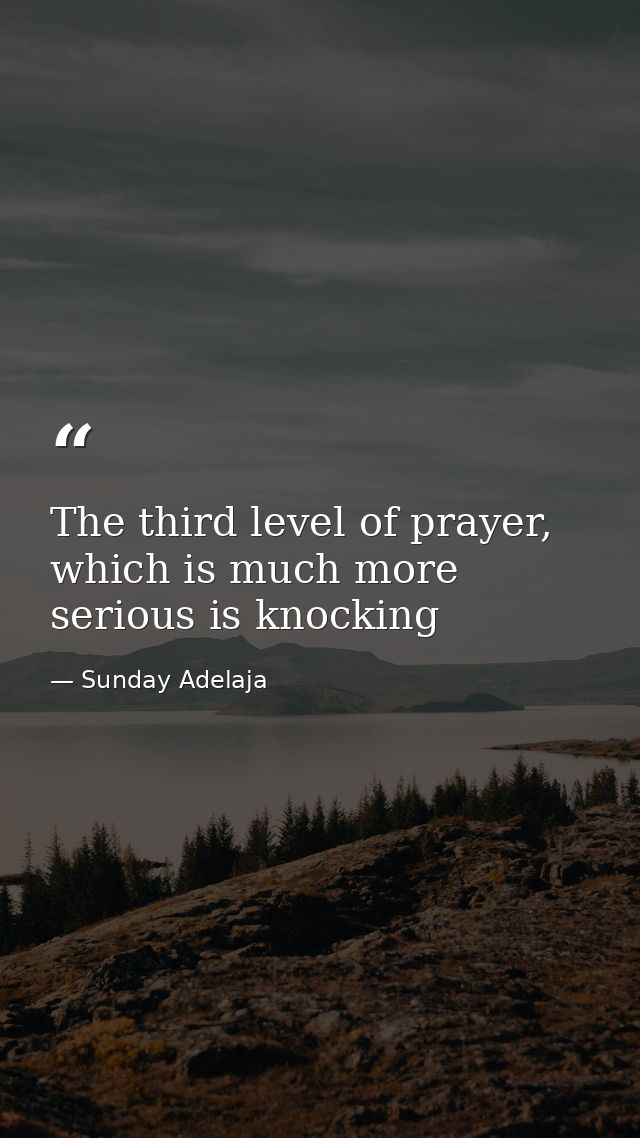 The third level of prayer, which is much more serious is knocking — Sunday Adelaja