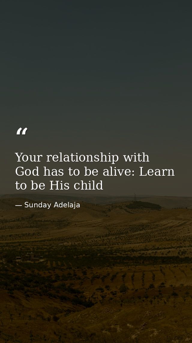 Your relationship with God has to be alive: Learn to be His child — Sunday Adelaja