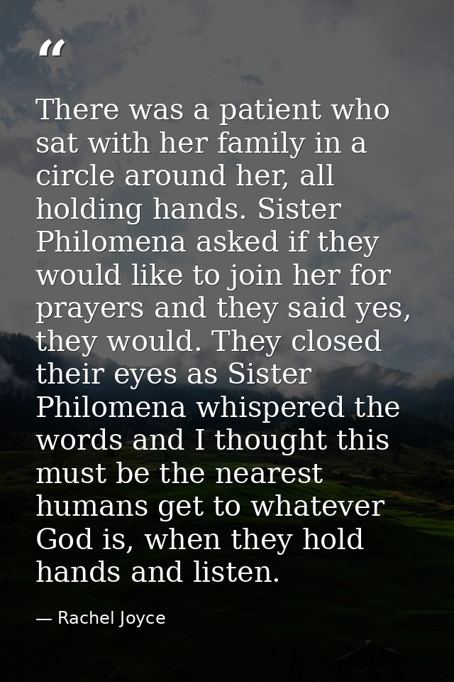 There was a patient who sat with her family in a circle around her, all holding hands. Sister Philomena asked if they wo — Rachel Joyce