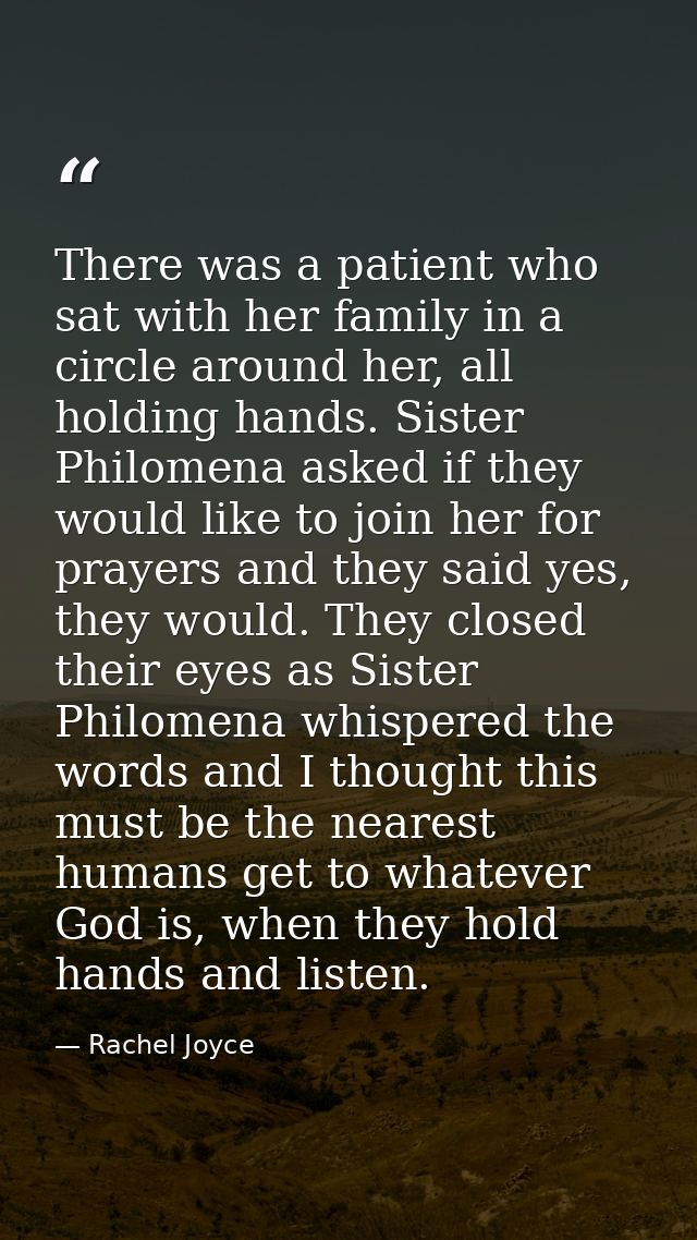 There was a patient who sat with her family in a circle around her, all holding hands. Sister Philomena asked if they wo — Rachel Joyce
