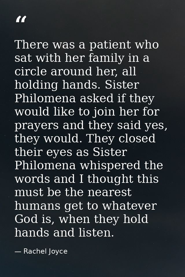 There was a patient who sat with her family in a circle around her, all holding hands. Sister Philomena asked if they wo — Rachel Joyce