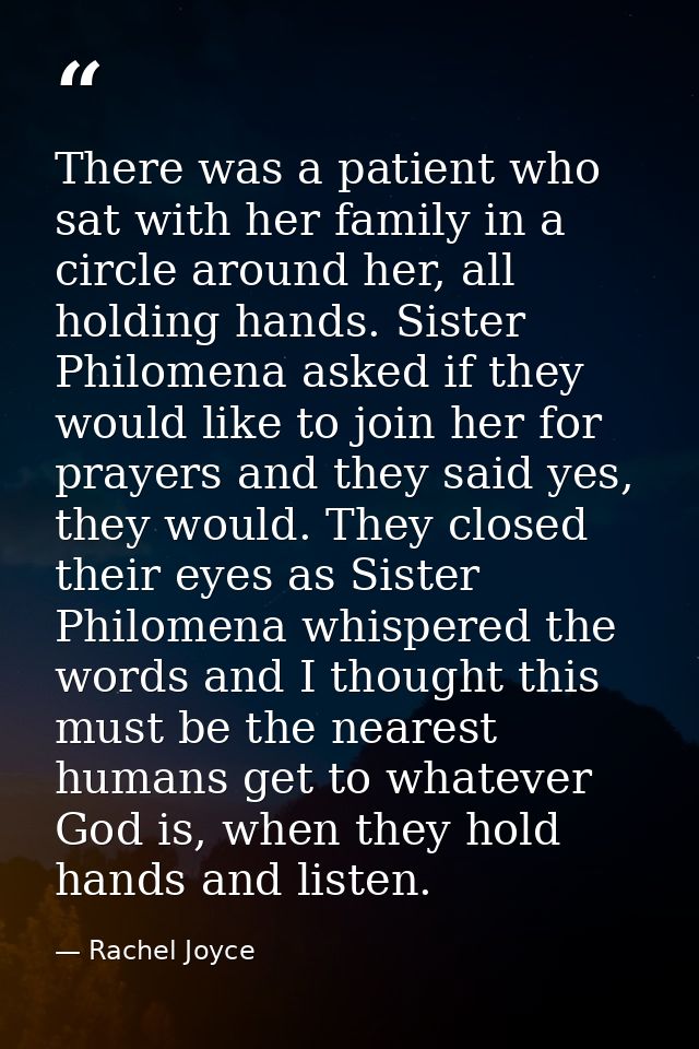 There was a patient who sat with her family in a circle around her, all holding hands. Sister Philomena asked if they wo — Rachel Joyce