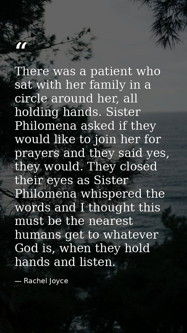 There was a patient who sat with her family in a circle around her, all holding hands. Sister Philomena asked if they wo — Rachel Joyce