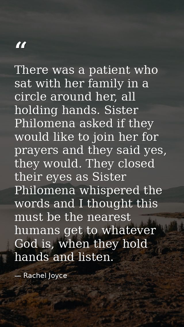 There was a patient who sat with her family in a circle around her, all holding hands. Sister Philomena asked if they wo — Rachel Joyce