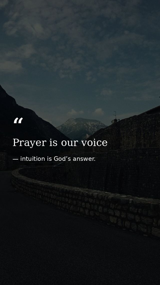 Prayer is our voice — intuition is God’s answer.