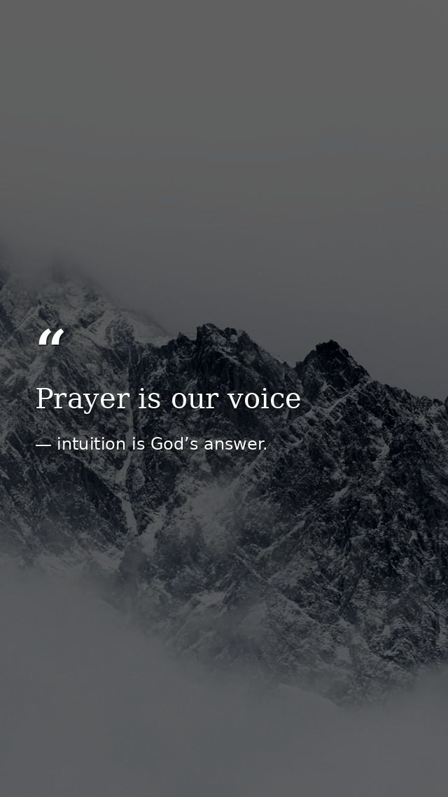 Prayer is our voice — intuition is God’s answer.