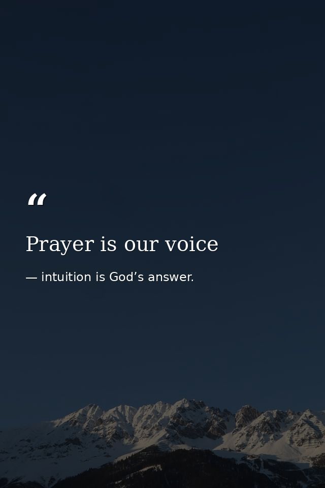 Prayer is our voice — intuition is God’s answer.