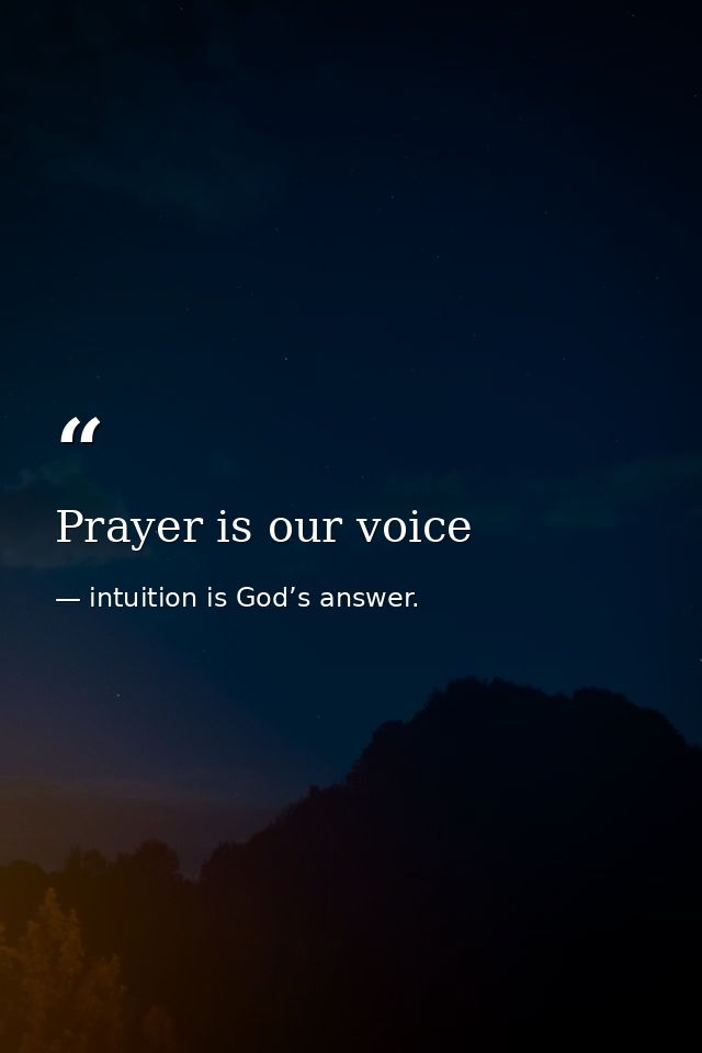 Prayer is our voice — intuition is God’s answer.