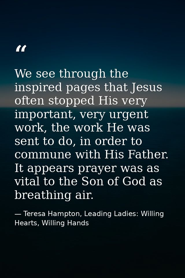 We see through the inspired pages that Jesus often stopped His very important, very urgent work, the work He was sent to — Teresa Hampton, Leading Ladies: Willing Hearts, Willing Hands