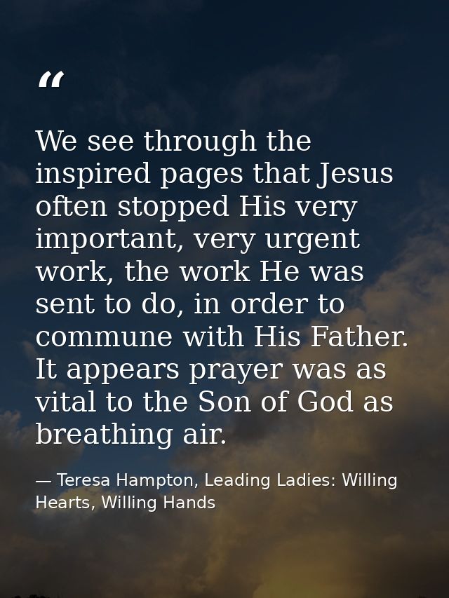 We see through the inspired pages that Jesus often stopped His very important, very urgent work, the work He was sent to — Teresa Hampton, Leading Ladies: Willing Hearts, Willing Hands