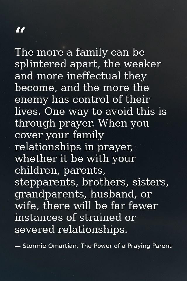 The more a family can be splintered apart, the weaker and more ineffectual they become, and the more the enemy has contr — Stormie Omartian, The Power of a Praying Parent