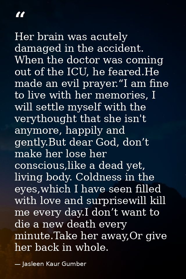 Her brain was acutely damaged in the accident. When the doctor was coming out of the ICU, he feared.He made an evil pray — Jasleen Kaur Gumber